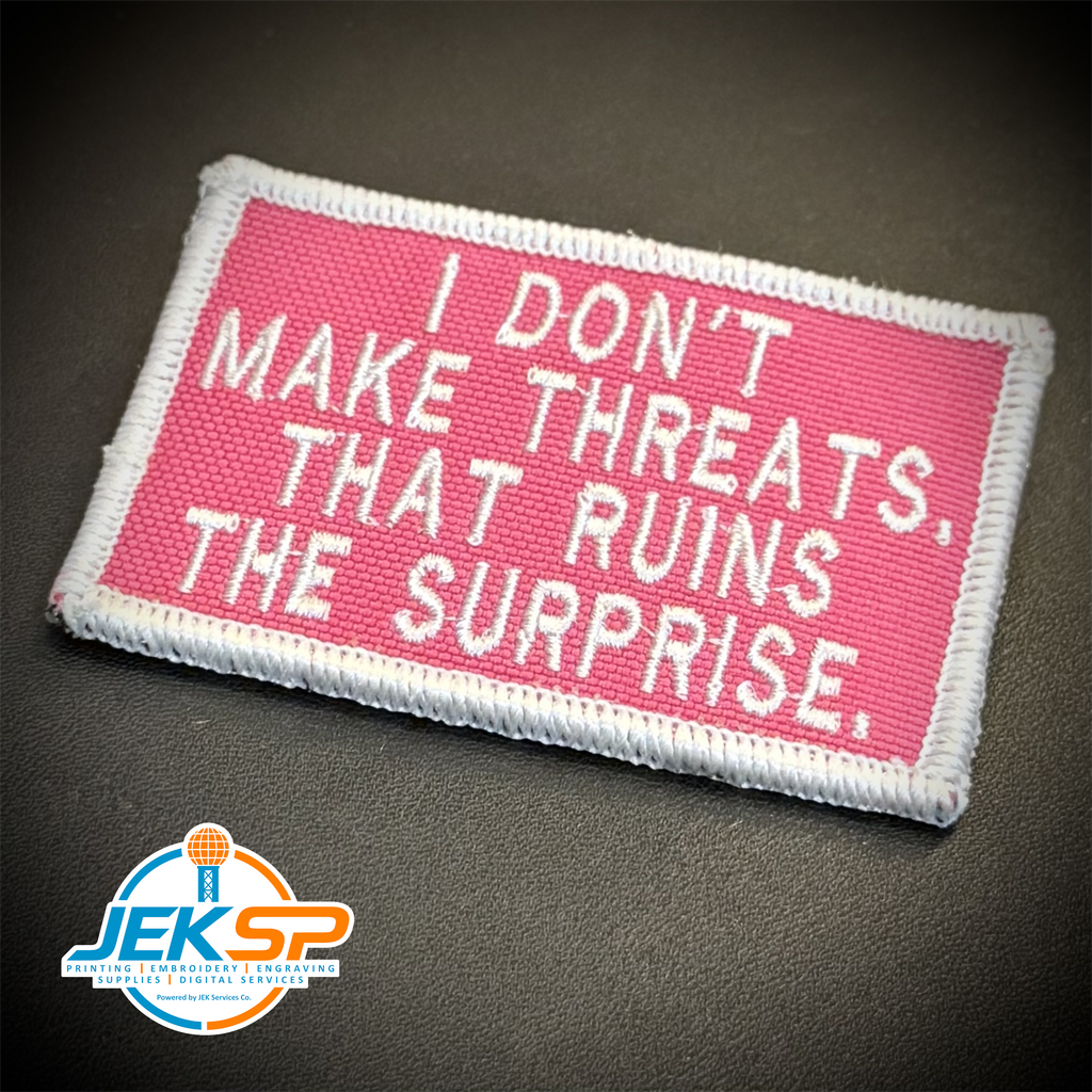 I Don't Make Threats, That Ruins The Surprise Morale Patch | Made in USA | VELCRO® Brand Hook Backing