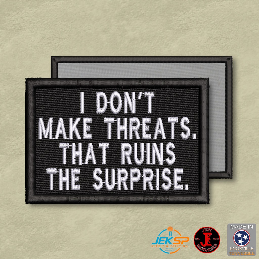 I Don't Make Threats, That Ruins The Surprise Morale Patch | Made in USA | VELCRO® Brand Hook Backing