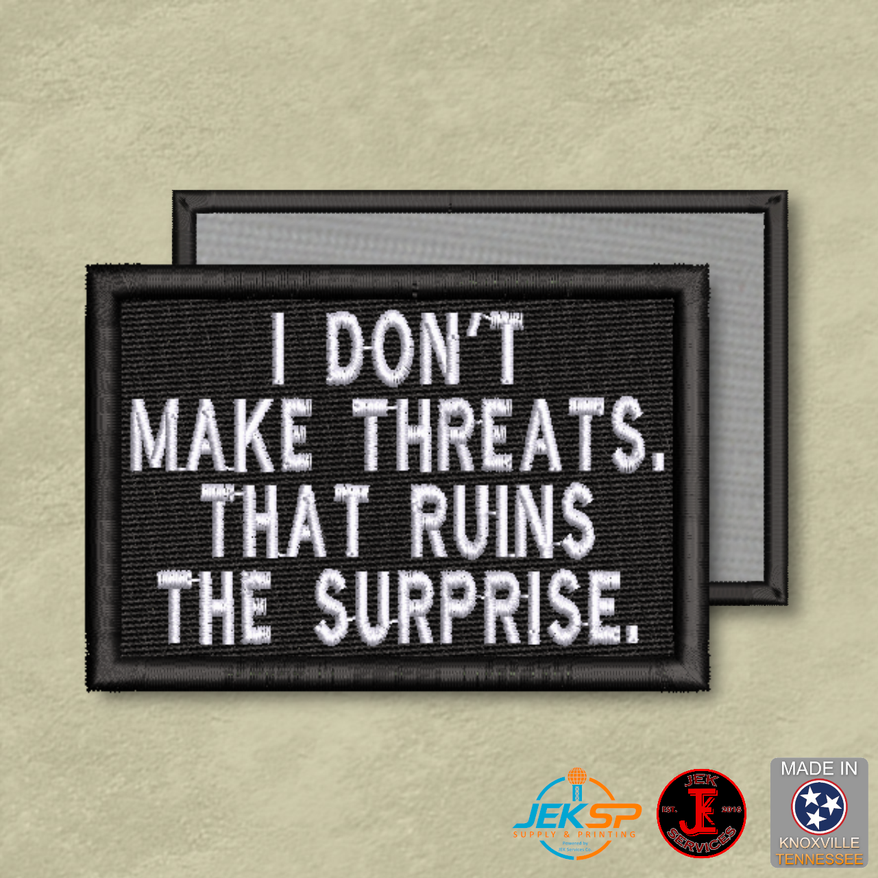 I Don't Make Threats, That Ruins The Surprise Morale Patch | Made in USA | VELCRO® Brand Hook Backing